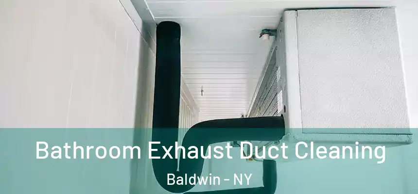  Bathroom Exhaust Duct Cleaning Baldwin - NY