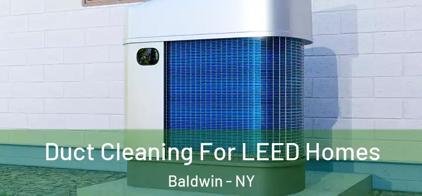 Duct Cleaning For LEED Homes Baldwin - NY