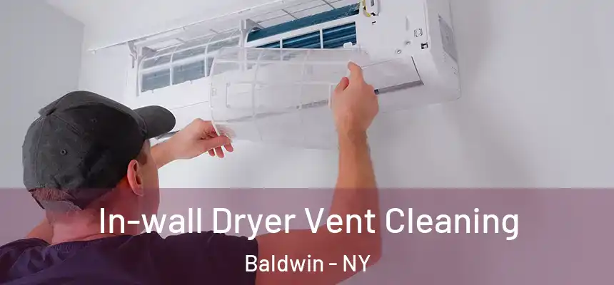 In-wall Dryer Vent Cleaning Baldwin - NY